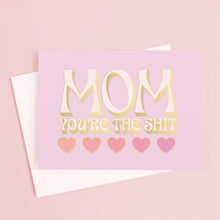 Load image into Gallery viewer, Mom You&#39;re the Shit Card | Gold Foil
