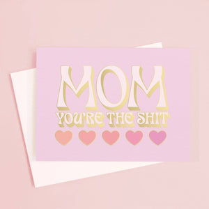 Mom You're the Shit Card | Gold Foil