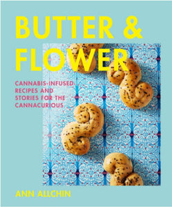 Butter and Flower: Cannabis-Infused Recipes and Stories for the Cannacurious