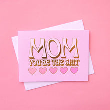 Load image into Gallery viewer, Mom You&#39;re the Shit Card | Gold Foil
